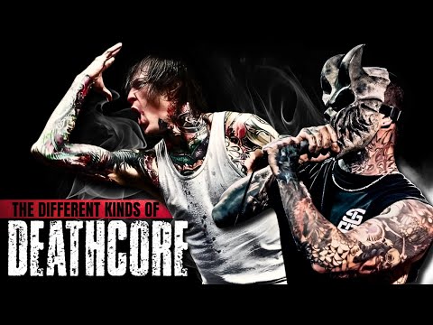 The different kinds of DEATHCORE