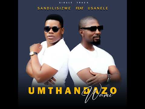 Sandilisizwe ft USanele - UMTHANDAZO WAMI ( official audio)