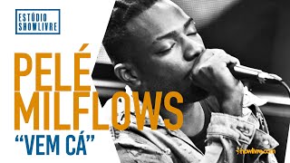 Pelé Milflows - Vem Cá - Ao Vivo no Estúdio Showlivre 2019 Pelé Milflows - Vem Cá - Ao Vivo no Estúdio Showlivre 2019