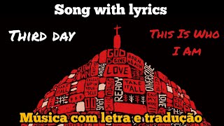 Third Day - This is Who I Am (legendado)