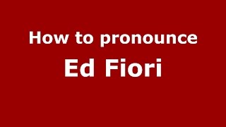 How to pronounce Ed Fiori