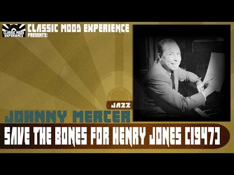 Johnny Mercer - Save the bones for henry jones (1947)