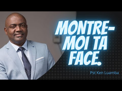 MONTRE-MOI TA FACE.   Pasteur Ken LUAMBA