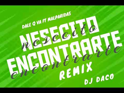 NESECITO ENCONTRARTE - Dj Daco - DALE Q VA FT MALPARIDAS