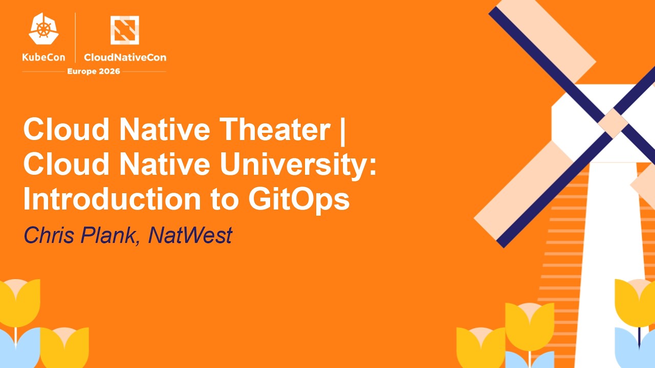 Cloud Native Theater | Cloud Native University: Introduction to GitOps - Chris Plank, NatWest