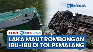 LIVE: Kecelakaan Maut Rombongan Piknik Ibu-ibu asal Semarang di Tol Pemalang, 4 Orang Tewas