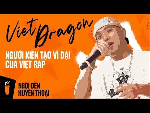 VietDragon - Người Kiến Tạo Vĩ Đại Nhất Của Việt Rap | NGÔI ĐỀN HUYỀN THOẠI