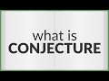 Conjecture | meaning of Conjecture