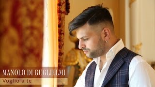 Manolo Di Guglielmi - Voglio A Te (Video Ufficiale 2017)