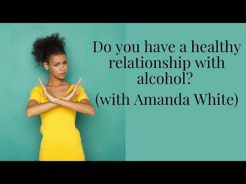 Ep. 219 Do You Have a Healthy Relationship with Alcohol (with Amanda White)
