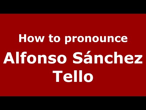 How to pronounce Alfonso Sánchez Tello (Mexico/Mexican Spanish) - PronounceNames.com