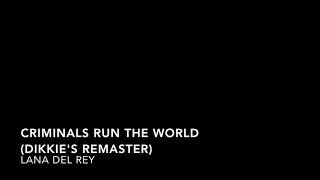 Lana Del Rey - Criminals run the world (Dikkie&#39;s remaster)