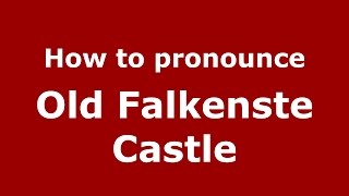 How to pronounce Old Falkenste Castle