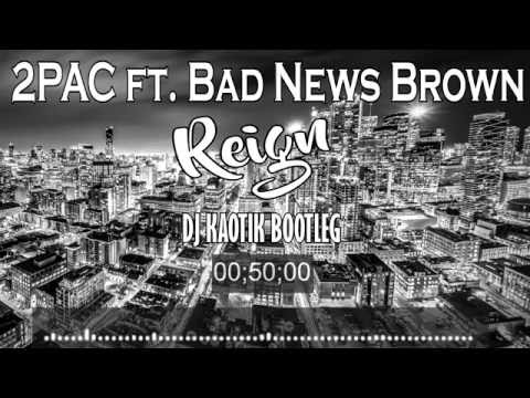 2Pac feat. Bad News Brown - Reign ( Dj Kaotik Bootleg )