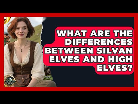 What Are The Differences Between Silvan Elves And High Elves? - Test