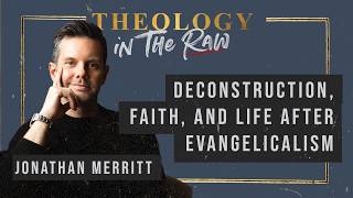 Jonathan Merritt on Deconstruction, Faith, and Life after Evangelicalism