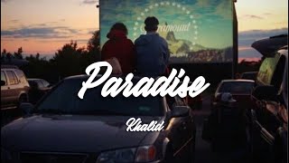 Paradise - Khalid (slowed + reverb)