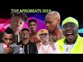 Top Afrobeats 2019 Afrobeats 2019 Mix Ghana Music Naija Music