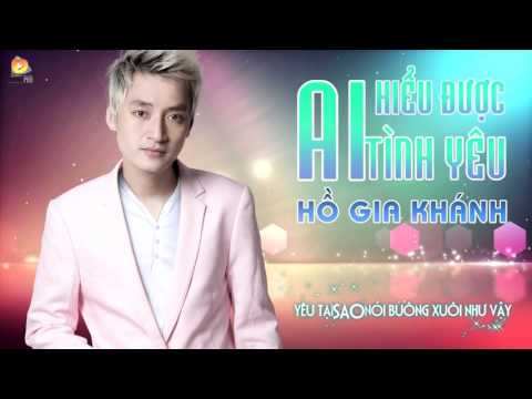 Ai hiểu được tình yêu - Hồ Gia Khánh