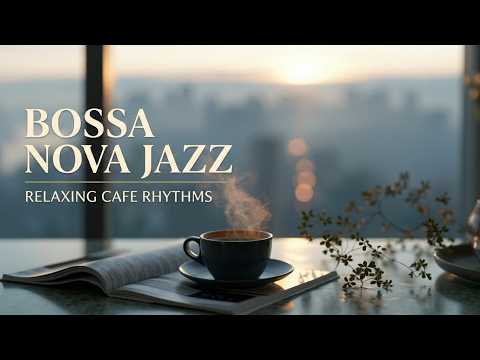 Bossa Nova Jazz - Relaxing Bossa Nova & Smooth Jazz Music for a Chill Jazz Cafe Ambience