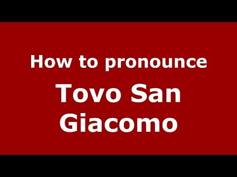 How to pronounce Tovo San Giacomo (Italian/Italy) - PronounceNames.com