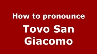 How to pronounce Tovo San Giacomo