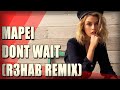 Mapei - Dont Wait (R3HAB Remix) 