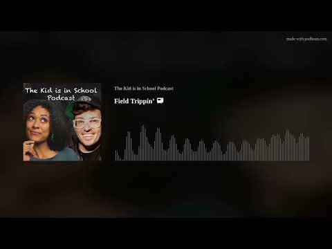 Field Trippin’ 🚌