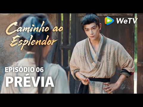 Caminho ao Esplendor EP06 | Prévia | Oficial ou bandida? É hora de escolher | Ding Yuxi e Deng Enxi