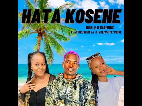 Noble R Diamond_ Hata Kosene(Official audio)feat Krusher KR & Zoli White Smoke