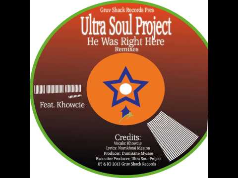 Ultra Soul Project Feat. Khowcie - He Was Right Here (The Remixes)