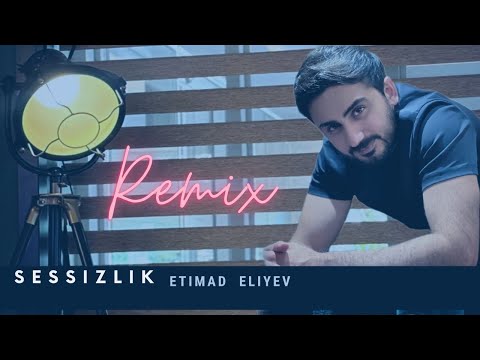 Etimad  Eliyev  -  Sessizlik  Remix  2025