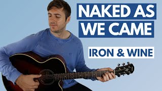 Naked as We Came by Iron &amp; Wine (Guitar Lesson)