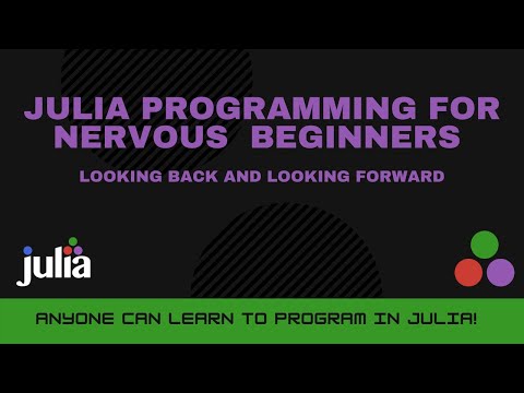 Looking Back and Looking Forward | Julia Programming For Nervous Beginners Week 4 Lesson 4