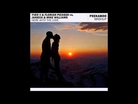Yves V & Florian Picasso vs. Janieck & Mike Williams - Here With The Love (Peekaboo Mashup)