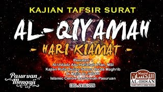 TAFSIR SURAT ALQIYAMAH - Ust. Abu Hafizhah Irfan, MSI