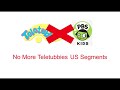 No More Teletubbies US Segments For Now