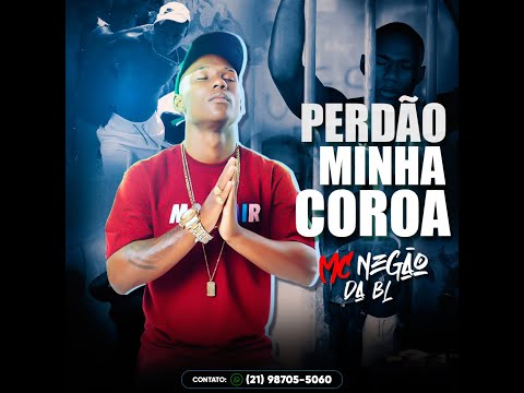 MC NEGÃO DA BL - PERDÃO MINHA COROA (DJ SAMRIO )