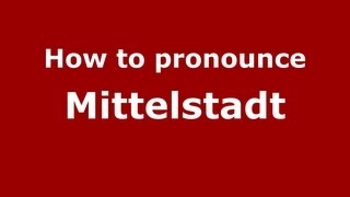 How to pronounce Mittelstadt