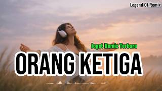 Download lagu ORANG KETIGA 🔥 Joget Remix Terbaru 2026 | Lagu Viral TikTok Full Bass | Legend Of Remix mp3