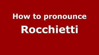 How to pronounce Rocchietti