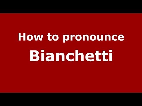 How to pronounce Bianchetti