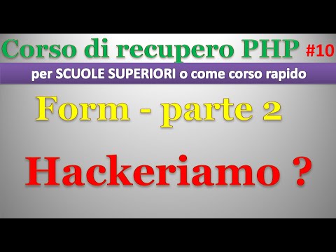 Corso recupero PHP - scuola superiore ITA 10: form, parte 2 - HACKERIAMO??
