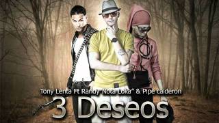 3 Deseos - Tony Lenta Ft. Randy Nota Loca & Pipe Calderon ★Reggaeton 2011★