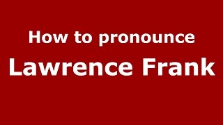 How to pronounce Lawrence Frank