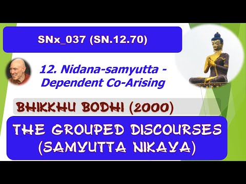 SNx_037 (SN.12.70 Continued), Bhikkhu Bodhi 2000, Grouped Discourses, SN (Apr 2020, Audio Texts)