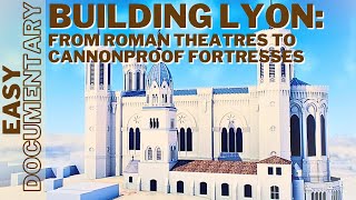 Building Lyon: From Roman Theatres to Cannonproof Fortresses - Full Documentary