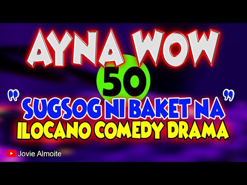 AYNA WOW 50 | SUGSOG NI BAKET NA | ILOCANO COMEDY DRAMA | Jovie Almoite