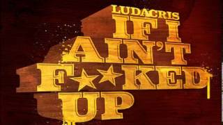 Ludacris  If I Ain't Fucked Up CDQ) (Prod. By Metro)