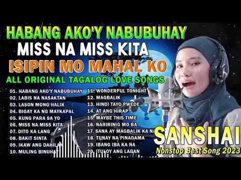 Habang Ako'Y Nabubuhay 💥Nonstop OPM Hits Songs 2023 All original Tagalog Love songs SANSHAI😥